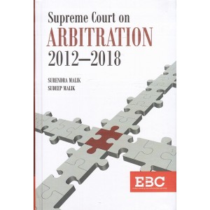 EBC's Supreme Court on Arbitration 2012-2018 [HB] by Surendra Malik & Sudeep Malik